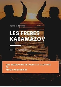 LES FRERES KARAMAZOV: Une biographie détaillée et illustrée de Fédor Mikhaïlovitch Dostoïevski