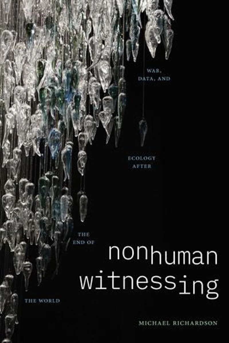 Nonhuman Witnessing: War, Data, and Ecology after the End of World
