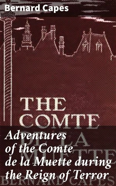 Adventures of the Comte de la Muette during the Reign of Terror: Enriched edition. A Tale of Intrigue and Escape in Revolutionary France