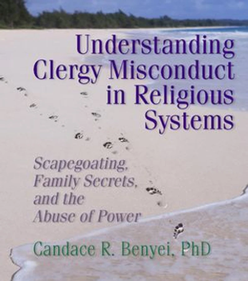 Understanding Clergy Misconduct Religious Systems: Scapegoating, Family Secrets, and the Abuse of Power