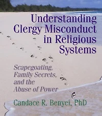 Understanding Clergy Misconduct Religious Systems: Scapegoating, Family Secrets, and the Abuse of Power