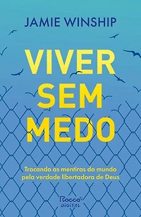 Viver sem medo: Trocando as mentiras do mundo pela verdade libertadora de Deus