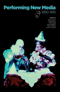 Performing New Media, 1890–1915
