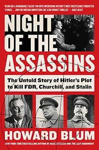 Night of The Assassins: Untold Story Hitler's Plot to Kill FDR, Churchill, and Stalin