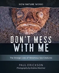 Don't Mess With Me: The Strange Lives Of Venomous Creatures