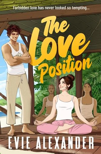 The Love Position: A Forbidden Love, Forced Proximity, Steamy Romantic Comedy