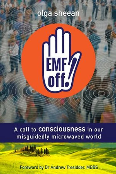 Emf Off! A Call to Consciousness in Our Misguidedly Microwaved World