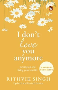 I Don't Love You Anymore: Moving On and Living Your Best Life