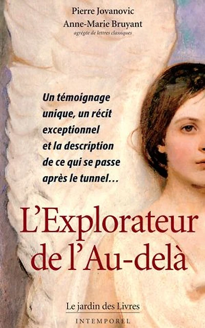 L'Explorateur de l'Au-delà: Un témoignage unique, un récit exceptionnel et la description de ce qui se passe après le tunnel...