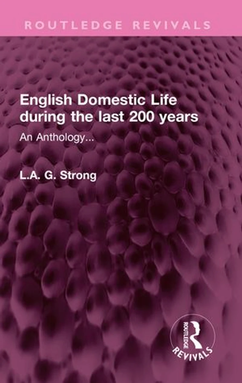 English Domestic Life during the last 200 years: An Anthology...