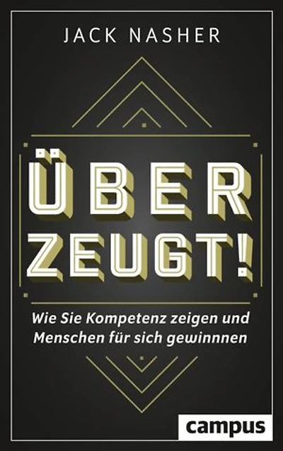 Überzeugt!: Wie Sie Kompetenz zeigen und Menschen für sich gewinnen