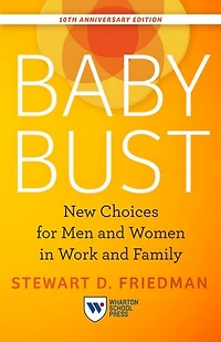 Baby Bust, 10th Anniversary Edition: New Choices for Men and Women Work Family