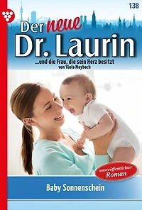 Baby Sonnenschein: Der neue Dr. Laurin 138 – Arztroman