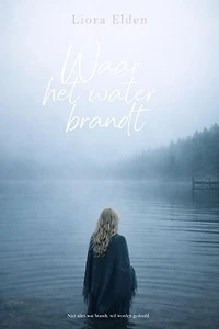 Waar het water brandt: Niet alles wat brandt, wil worden gedoofd