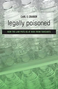 Legally Poisoned: How The Law Puts Us At Risk From Toxicants