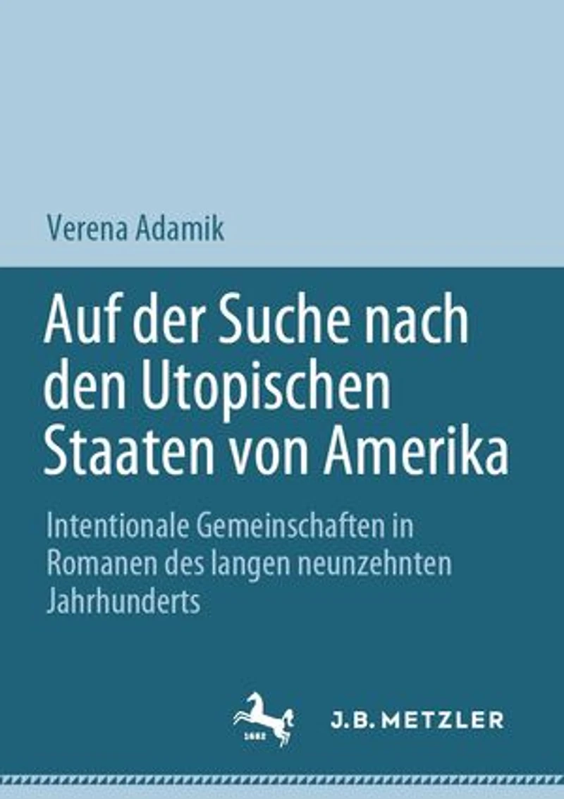 Auf der Suche nach den Utopischen Staaten von Amerika: Intentionale Gemeinschaften Romanen des langen neunzehnten Jahrhunderts