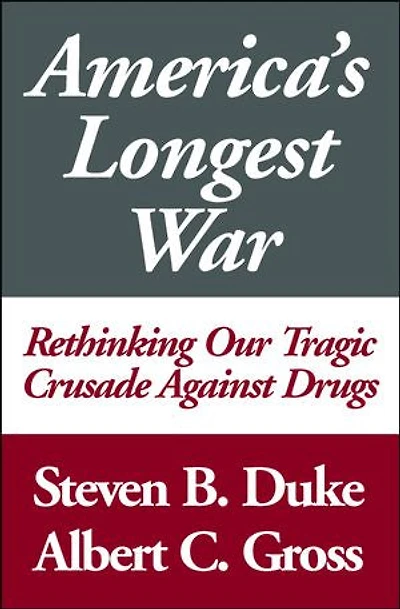 America's Longest War: Rethinking Our Tragic Crusade Against Drugs