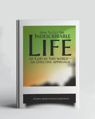 How To Get The Indescribable Life Of God In This World - An Effective Approach