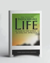 How To Get The Indescribable Life Of God In This World - An Effective Approach