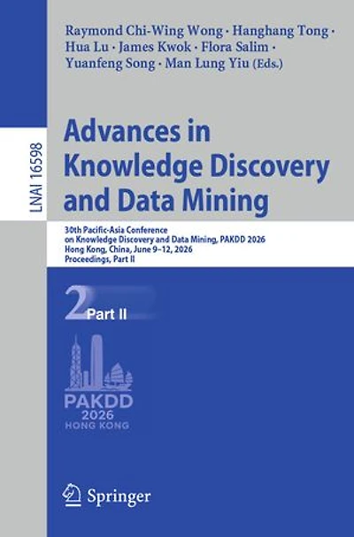 Advances Knowledge Discovery and Data Mining: 30th Pacific-Asia Conference on Mining, PAKDD 2026, Hong Kong, China, June 9-12, Proceedings, Part II