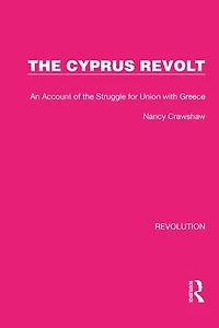 the Cyprus Revolt: An Account of Struggle for Union with Greece
