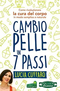 Cambio Pelle in 7 Passi: Come rivoluzionare la cura del corpo in modo semplice e naturale