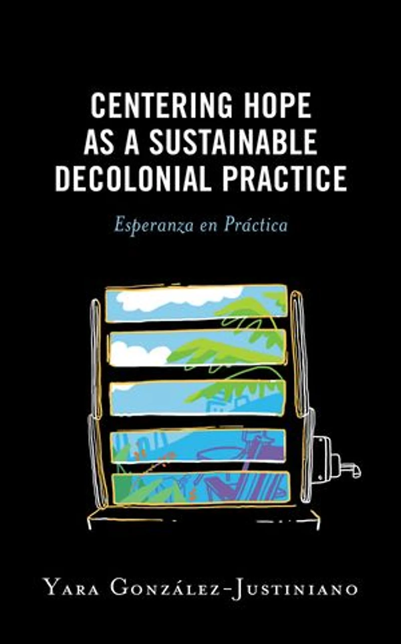 Centering Hope as a Sustainable Decolonial Practice: Esperanza en Practica