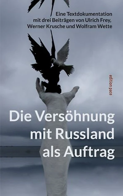 Die Versöhnung mit Russland als Auftrag: Eine Textdokumentation mit drei Beiträgen von Ulrich Frey, Werner Krusche und Wolfram Wette