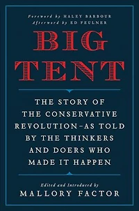 Big Tent: The Story of the Conservative Revolution—As Told by the Thinkers and Doers Who Made It Happen