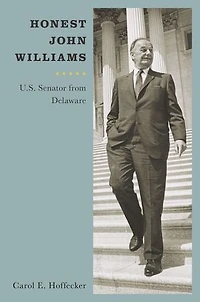 Honest John Williams: U.S. Senator from Delaware