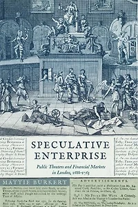 Speculative Enterprise: Public Theaters and Financial Markets London, 1688–1763