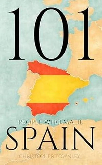 101 People Who Made Spain: The 101 People Series, #4
