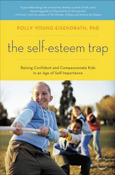 The Self-Esteem Trap: Raising Confident and Compassionate Kids an Age of Self-Importance