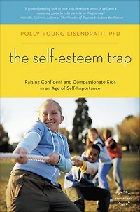 The Self-Esteem Trap: Raising Confident and Compassionate Kids an Age of Self-Importance