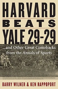 Harvard Beats Yale 29-29: ...and Other Great Comebacks from the Annals of Sports