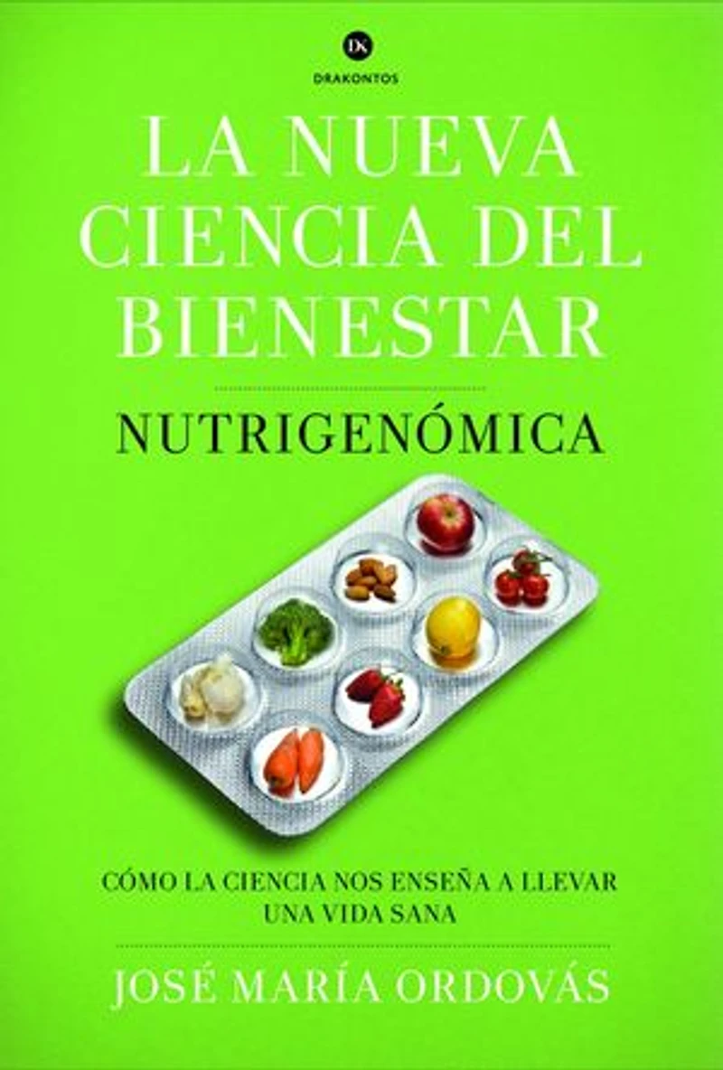 La nueva ciencia del bienestar: Nutrigenómica. Cómo la ciencia nos enseña a llevar una vida sana