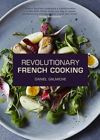 Revolutionary French Cooking: Inspired Modern Home Cooking