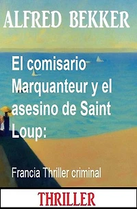 El comisario Marquanteur y el asesino de Saint Loup: Francia Thriller criminal