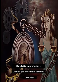 Des bêtes en souliers: Qui a fait quoi dans l'affaire Dominici ?