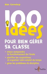 100 idées pour bien gérer sa classe