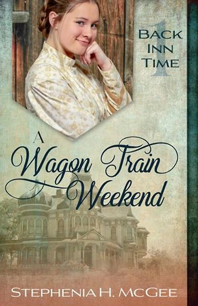A Wagon Train Weekend: A Christian Time Travel Romance: The Back Inn Time Series