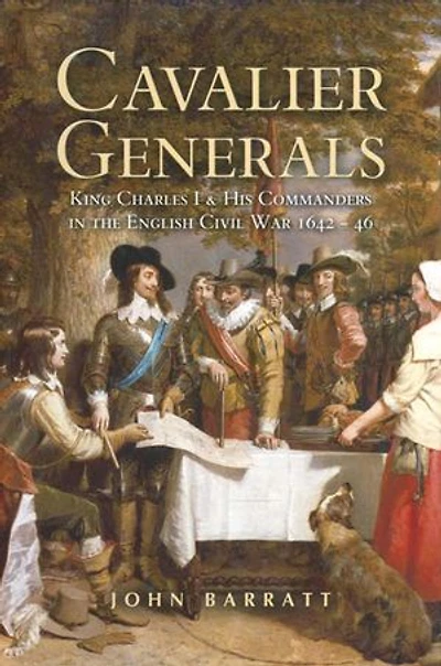 Cavalier Generals: King Charles I & His Commanders in the English Civil War 1642-46