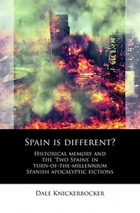 Spain Is Different?: Historical memory and the ‘Two Spains’ turn-of-the-millennium Spanish apocalyptic fictions