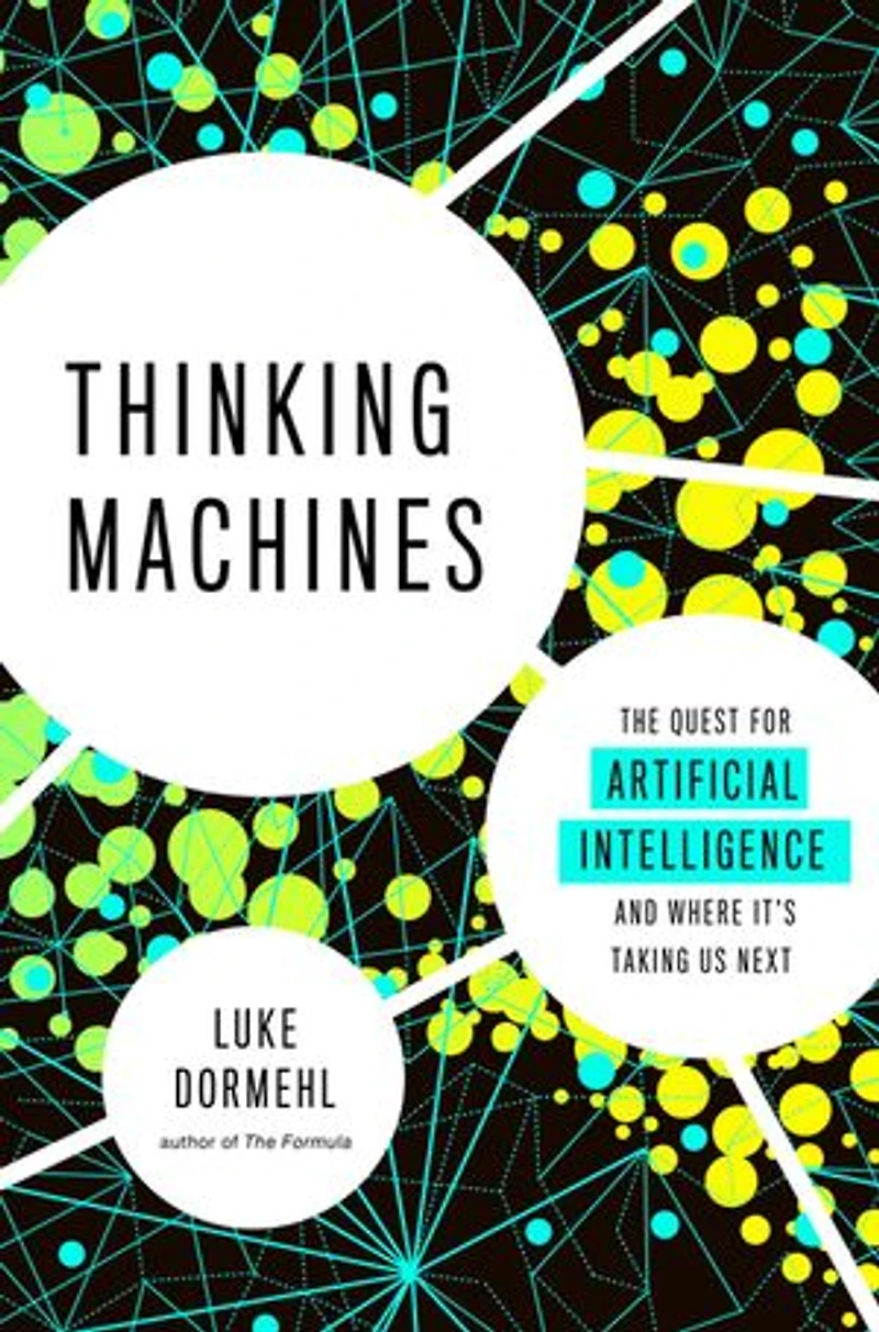 Thinking Machines: The Quest For Artificial Intelligence--and Where It's Taking Us Next