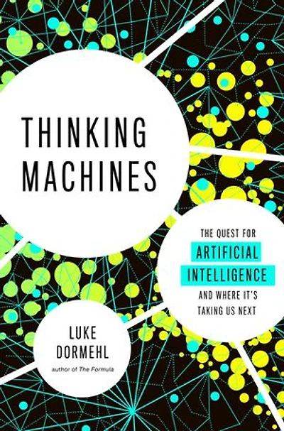 Thinking Machines: The Quest For Artificial Intelligence--and Where It's Taking Us Next