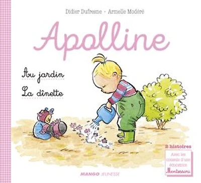Apolline - La dînette / Au jardin: 2 histoires avec les conseils d'une éducatrice Montessori