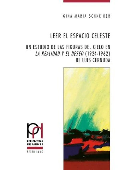 Leer el espacio celeste: Un estudio de las figuras del cielo en «La realidad y deseo» (1924-1962) Luis Cernuda