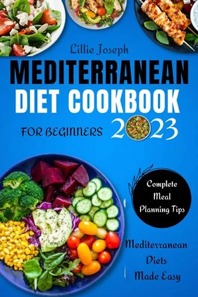 Mediterranean Diet Cookbook For Beginners 2023: Mediterranean Diet Made Easy