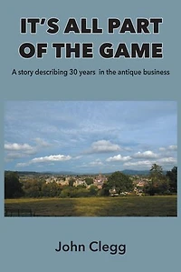 It's All Part of the Game: A story describing 30 years antique business