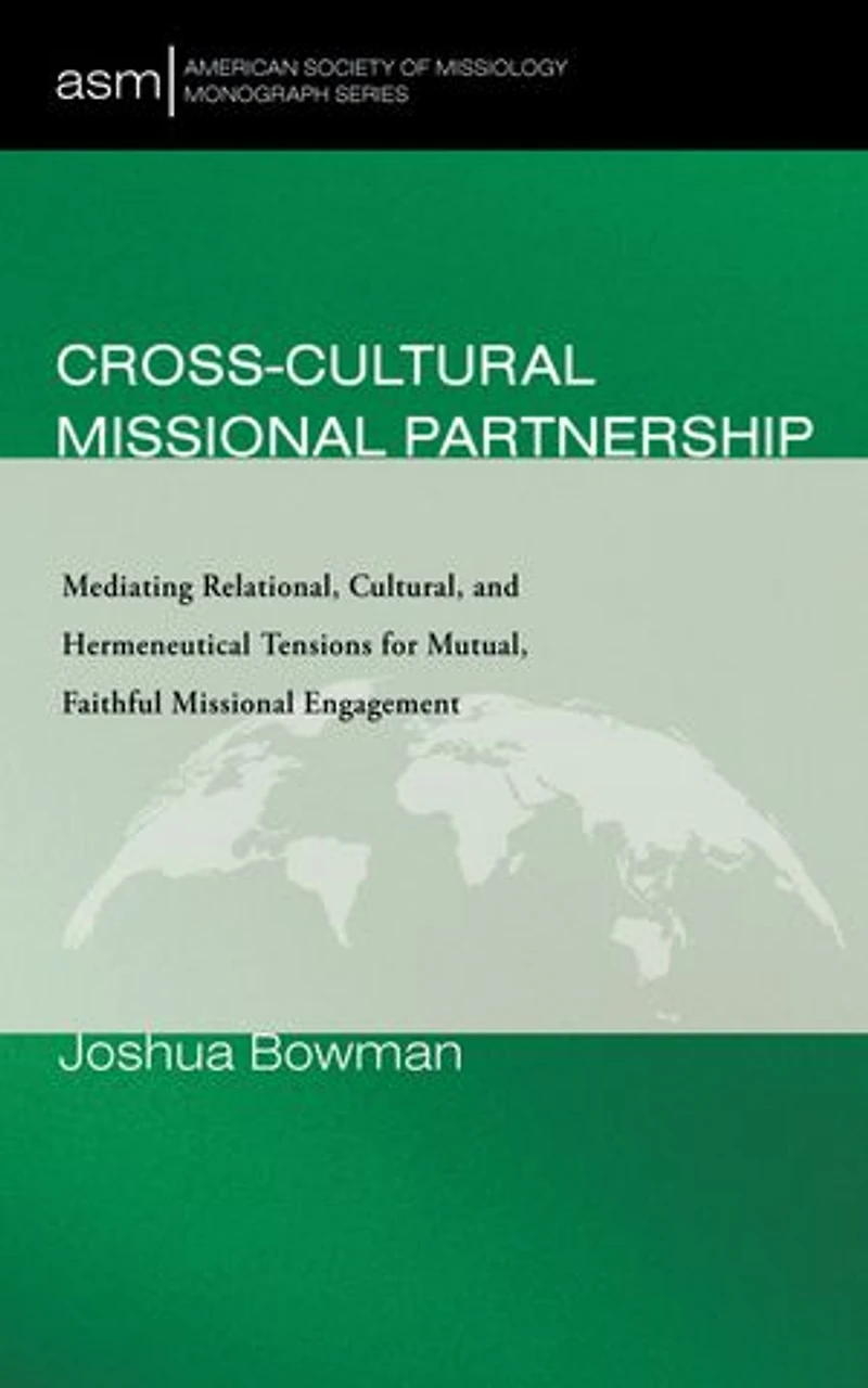 Cross-Cultural Missional Partnership: Mediating Relational, Cultural, and Hermeneutical Tensions for Mutual, Faithful Engagement